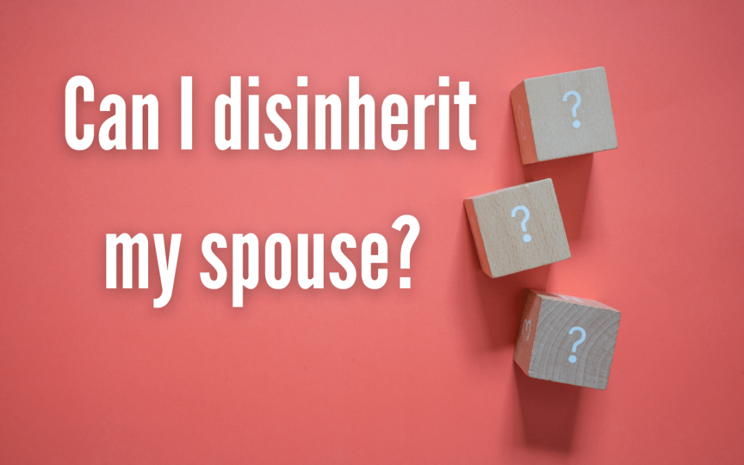 My spouse and I are separated. How do I disinherit my spouse?