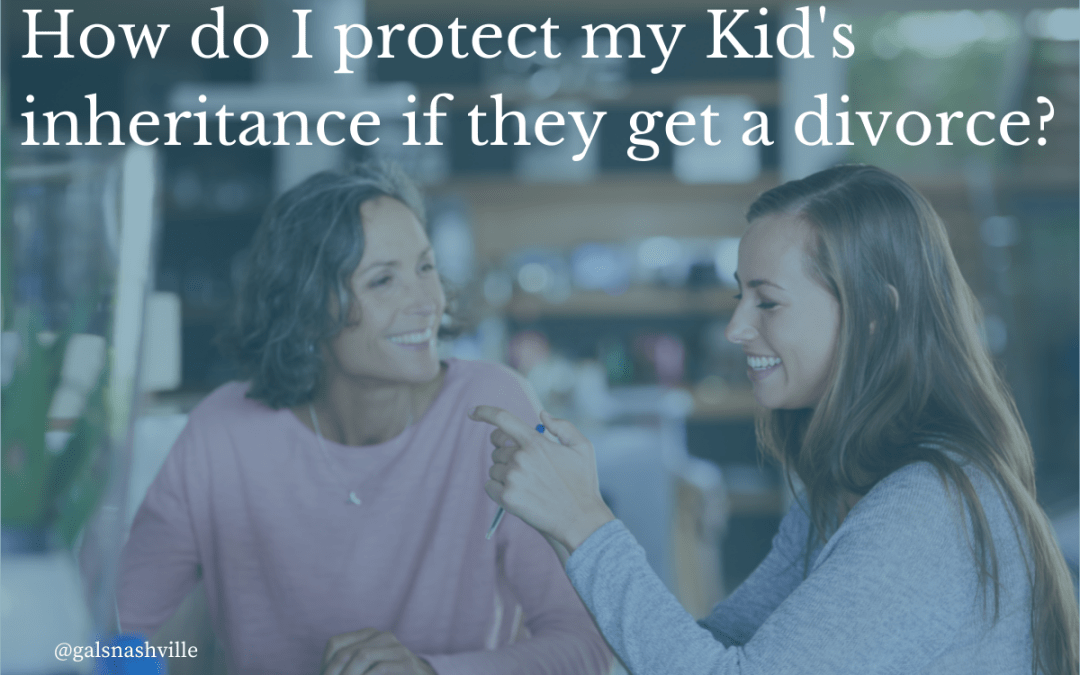 How do I protect my Kid’s inheritance if they divorce?
