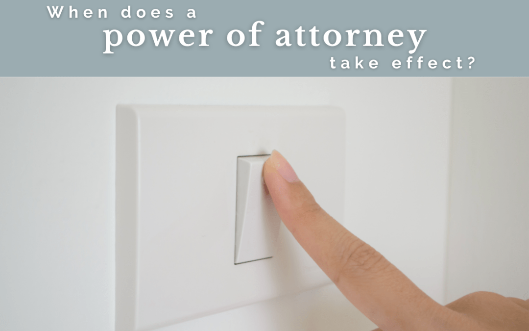 image of someone turning on a light switch. the caption says when does a power of attorney take effect?