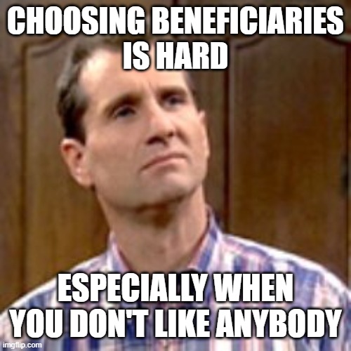 A meme about choosing beneficiaries for the transfer of estate assets